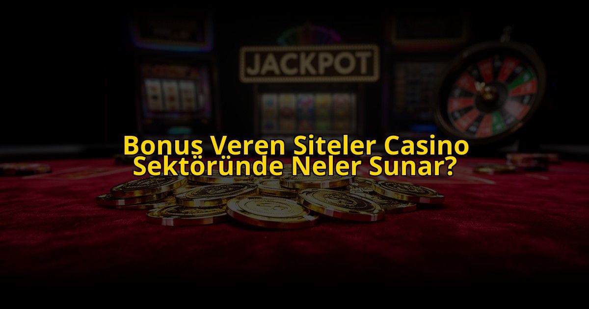 Bonus-Veren-Siteler-Casino-Sektorunde-Neler-Sunar-overlay-1773700474.jpg